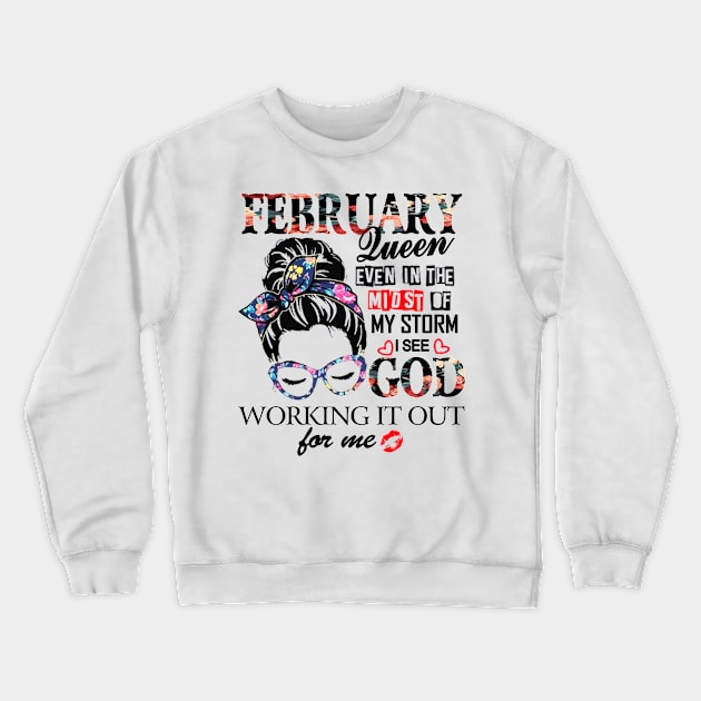 February Queen Even In The Midst Of My Storm I See God Crewneck Sweatshirt by trainerunderline